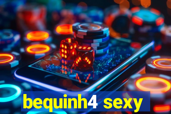 bequinh4 sexy